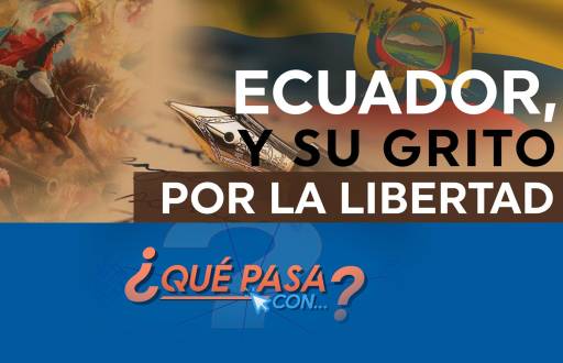 ¿Qué pasa con... Ecuador, y su grito por la libertad?